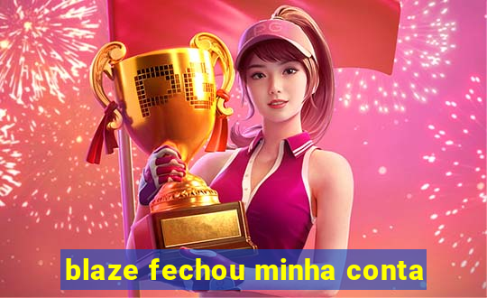 blaze fechou minha conta